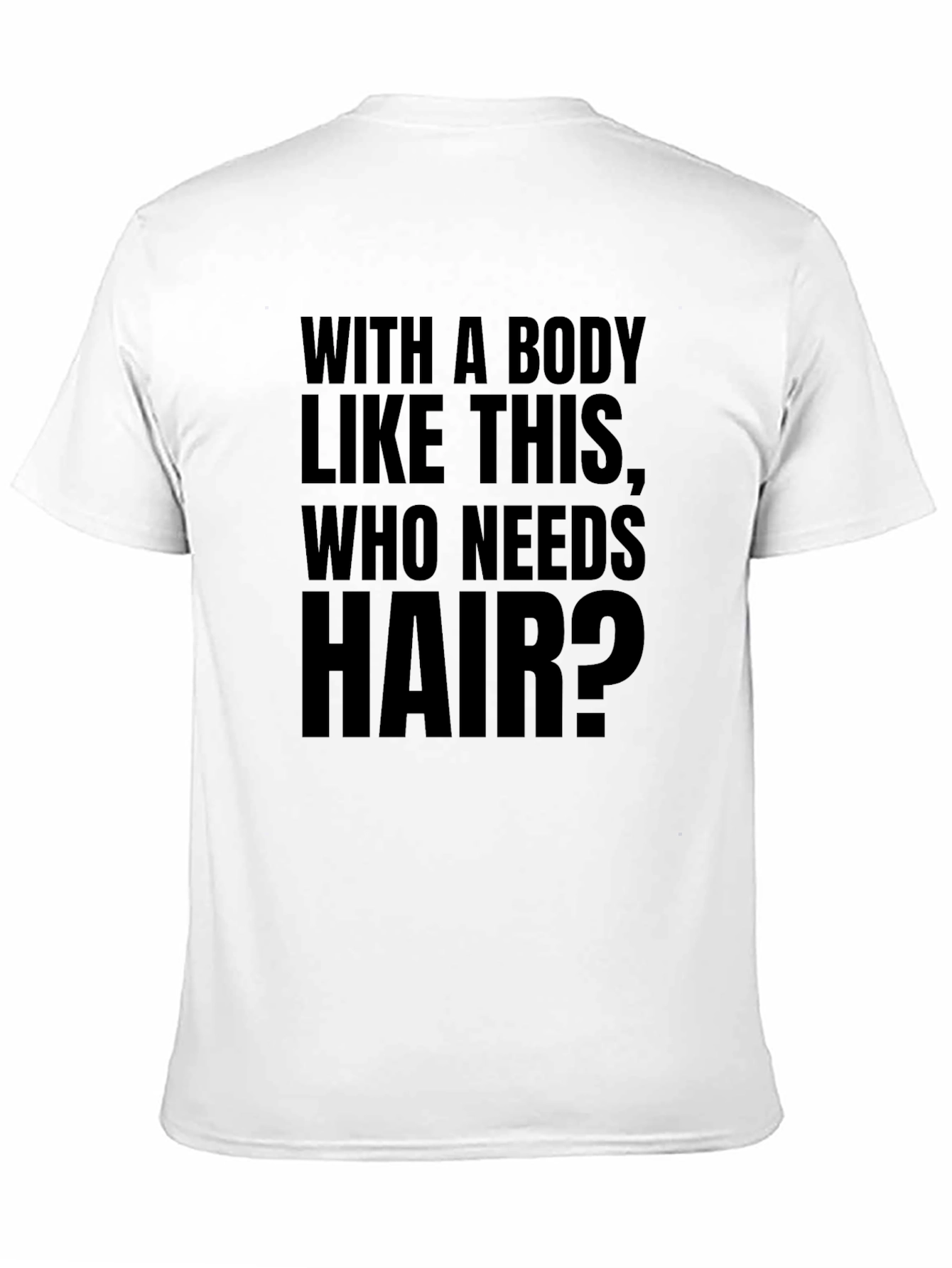 Funny Baldness T-Shirt - Who Needs Hair?