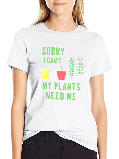 Plant Lover T-Shirt: Sorry My Plants Need Me