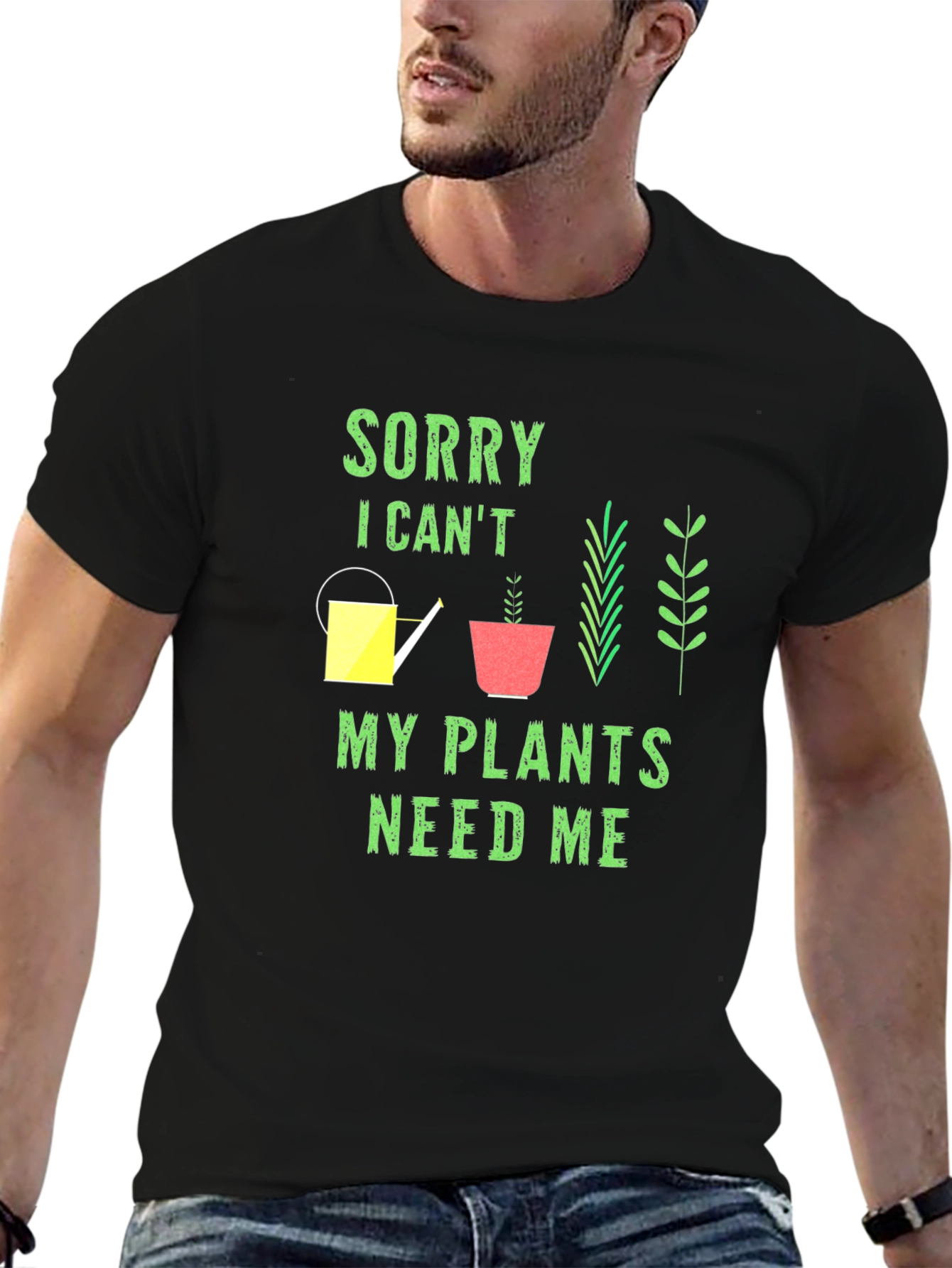 Plant Lover T-Shirt: Sorry My Plants Need Me