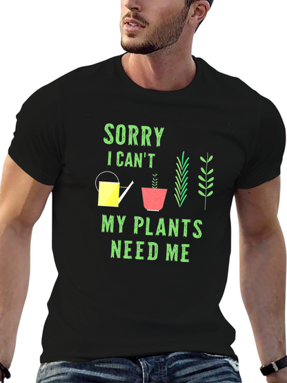 Plant Lover T-Shirt: Sorry My Plants Need Me