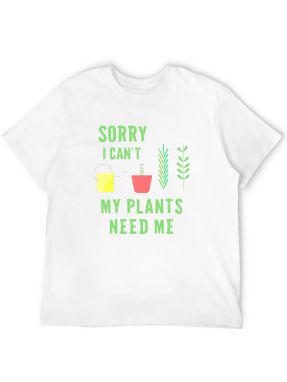 Plant Lover T-Shirt: Sorry My Plants Need Me