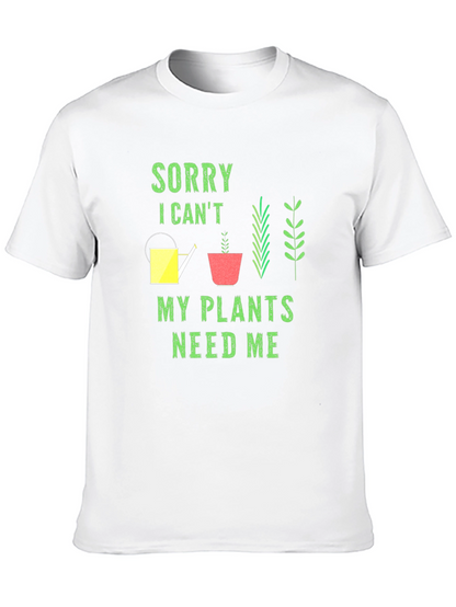 Plant Lover T-Shirt: Sorry My Plants Need Me