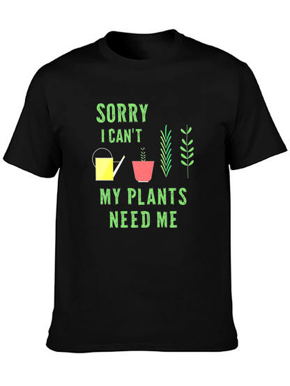 Plant Lover T-Shirt: Sorry My Plants Need Me