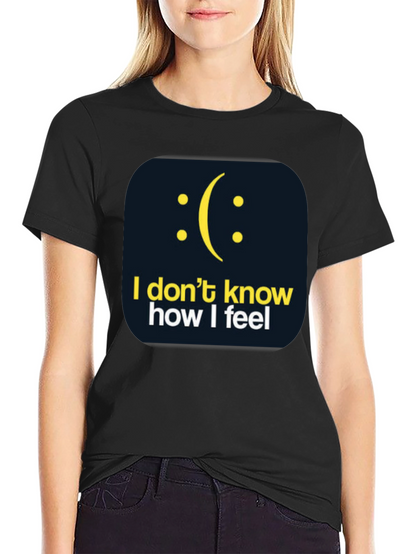 I Dont Know How I Feel Graphic T-Shirt