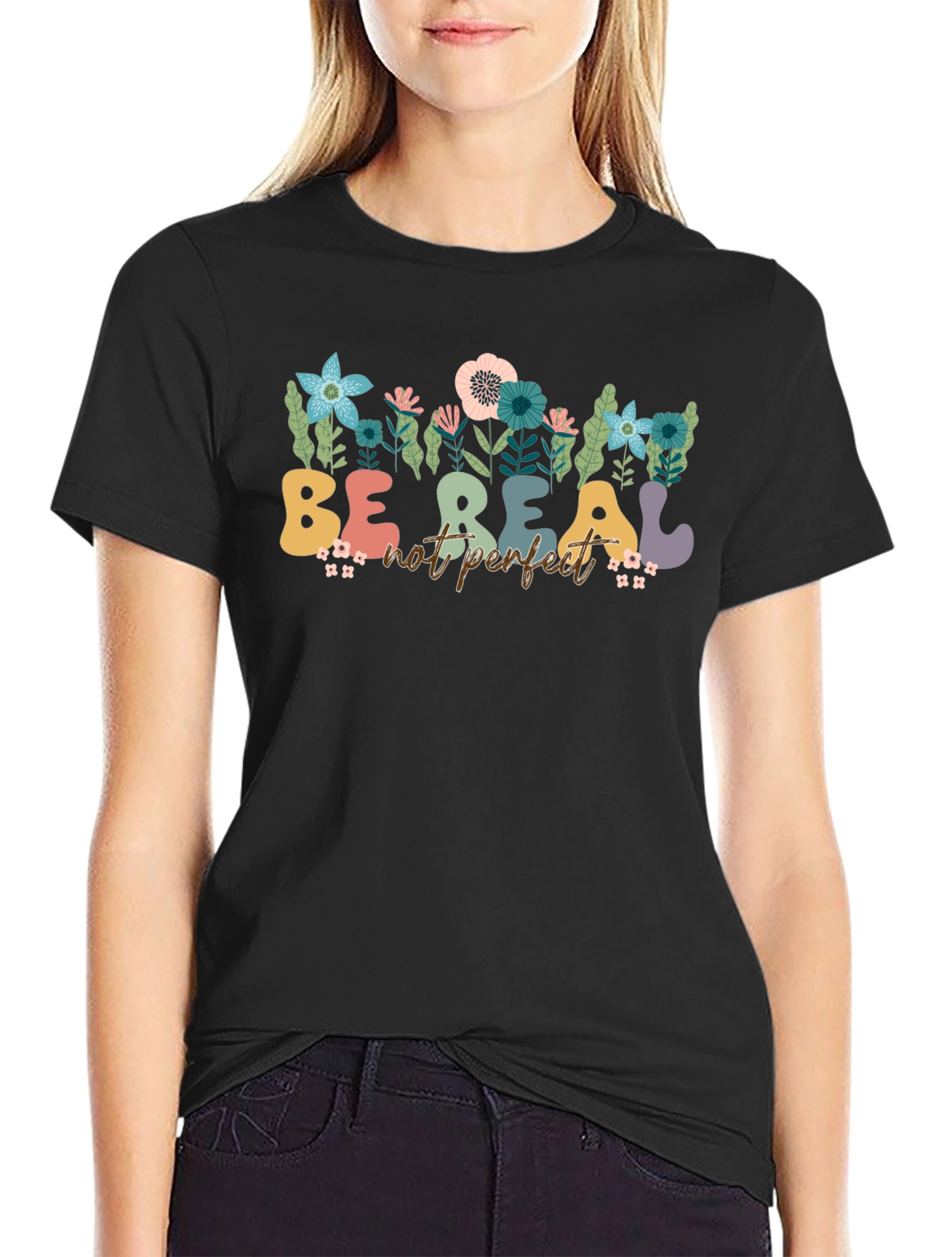 Be Real Not Perfect Floral T-Shirt