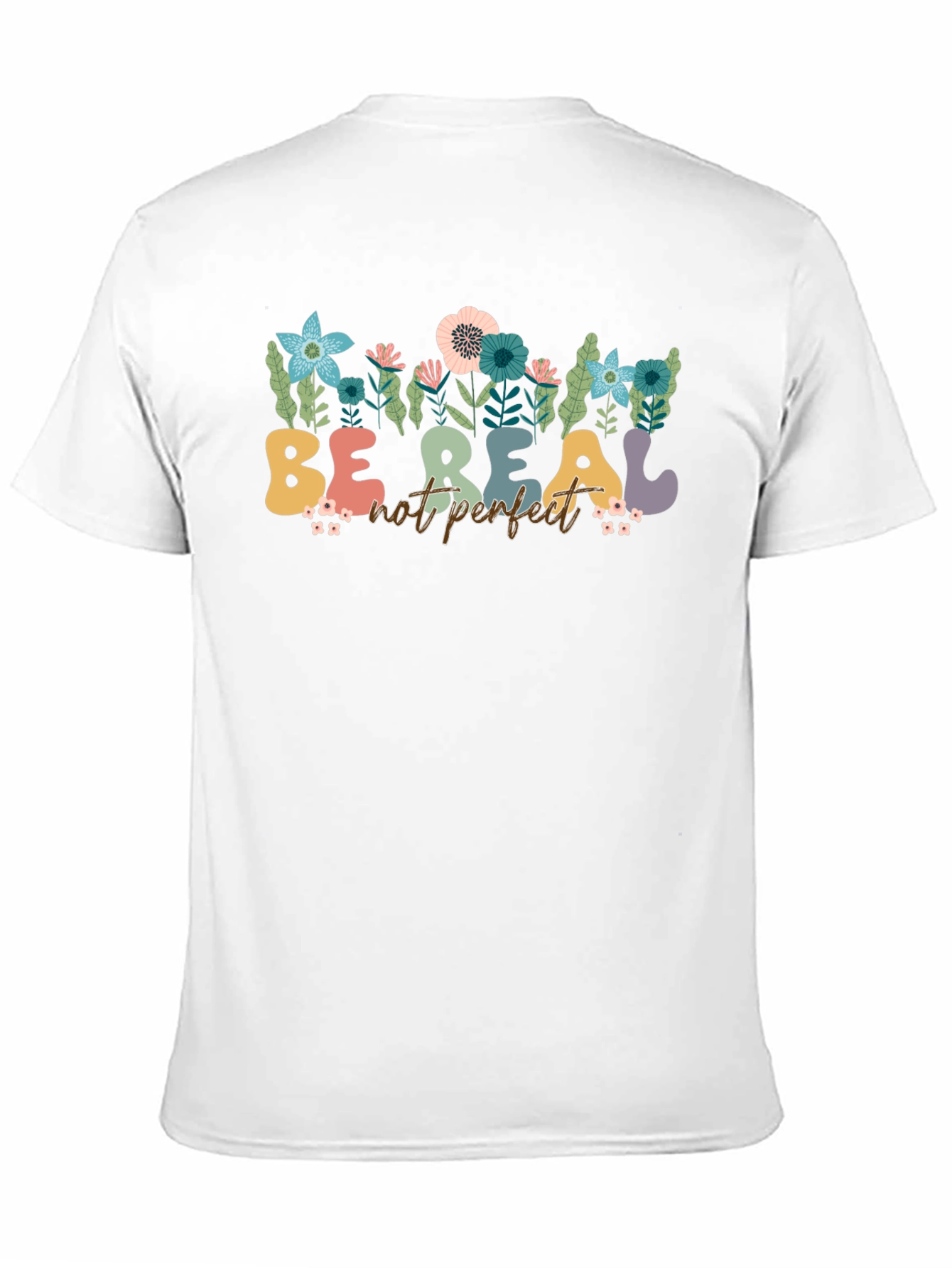 Be Real Not Perfect Floral T-Shirt