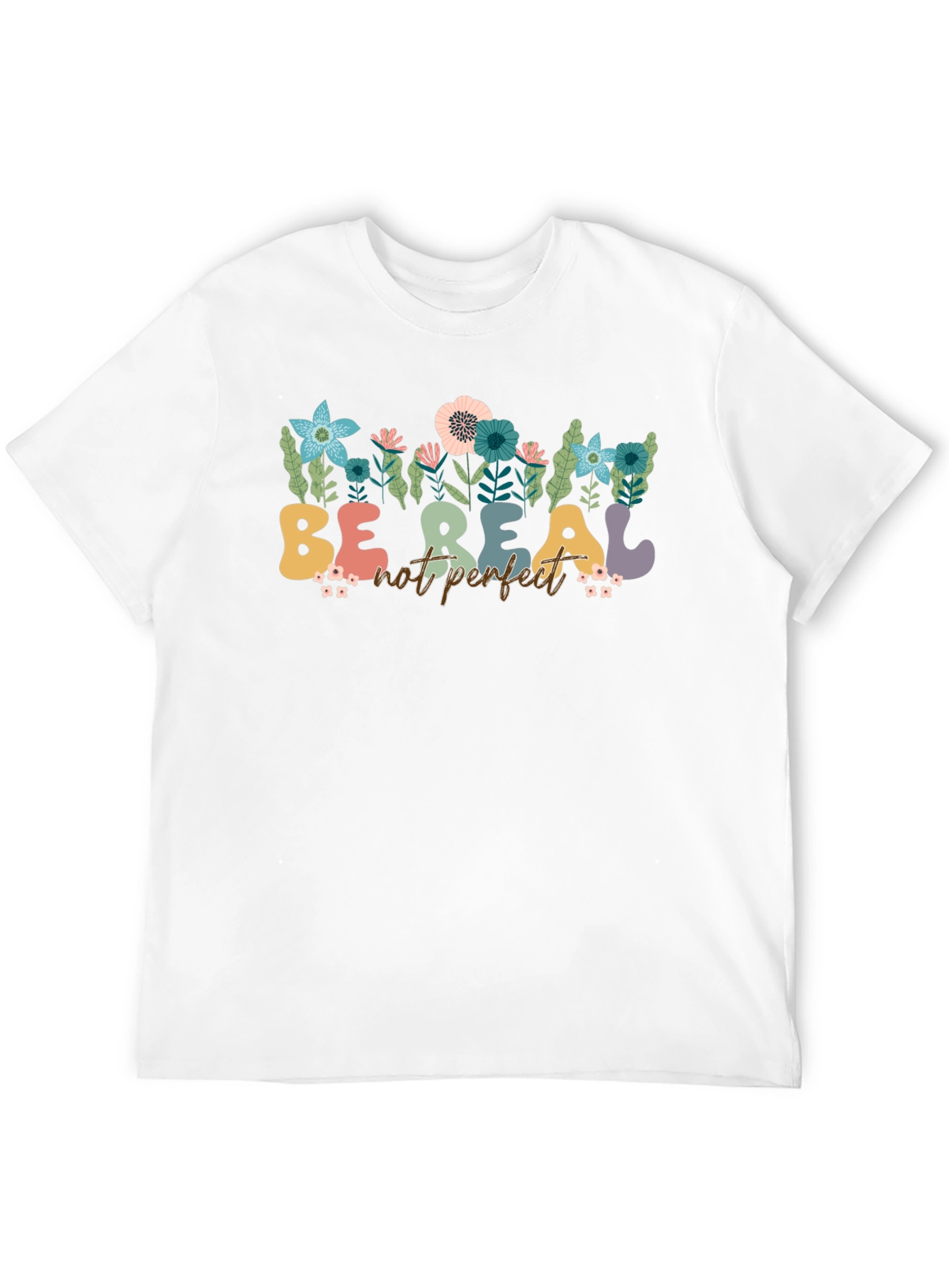 Be Real Not Perfect Floral T-Shirt