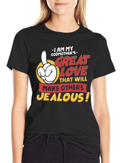 Godmothers Great Love T-Shirt - Makes Others Jealous!