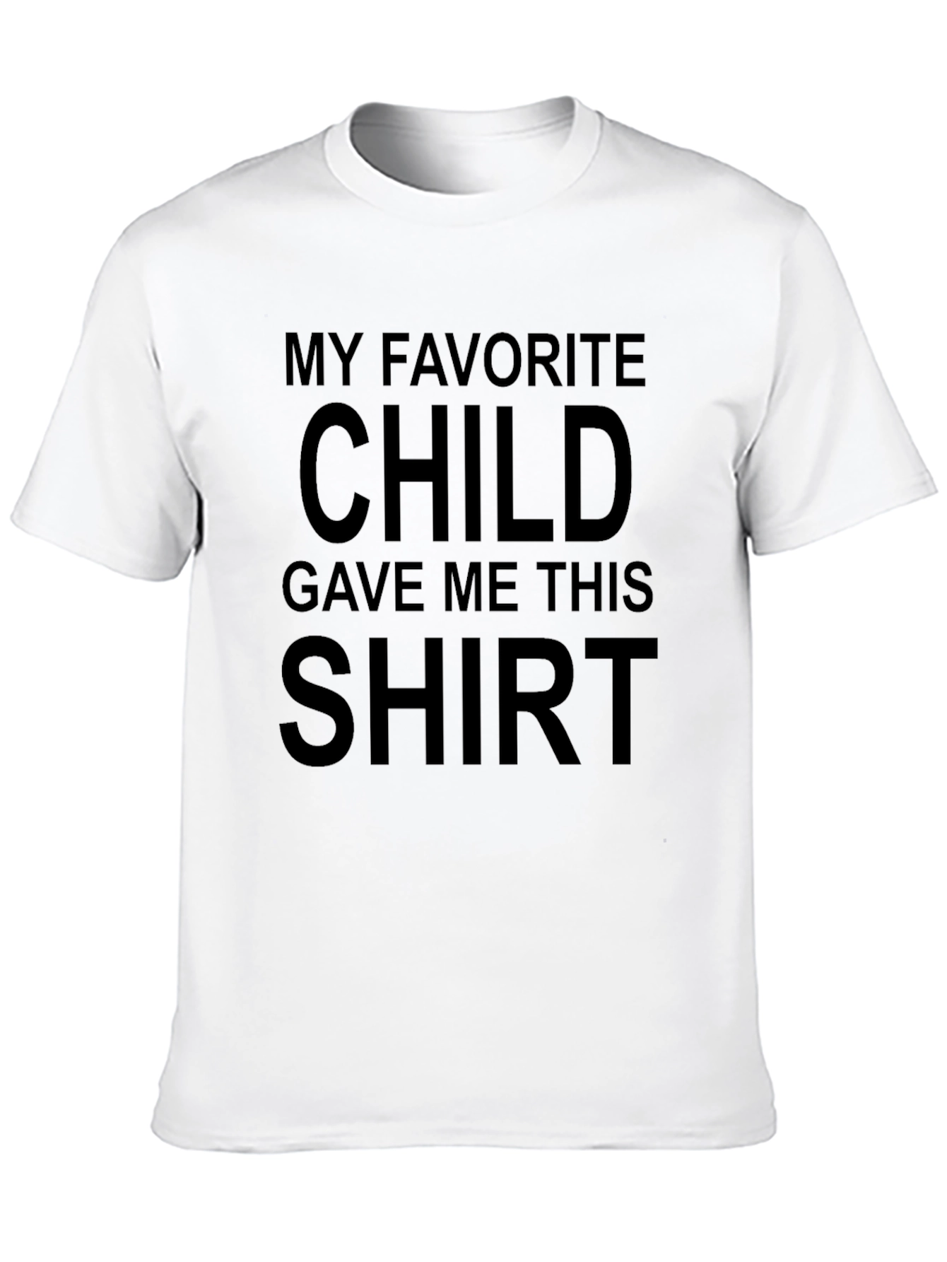 Funny My Favorite Child Gave Me This T-Shirt