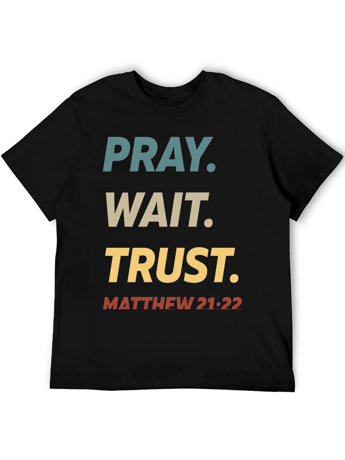 Pray Wait Trust T-Shirt - Matthew 21:22