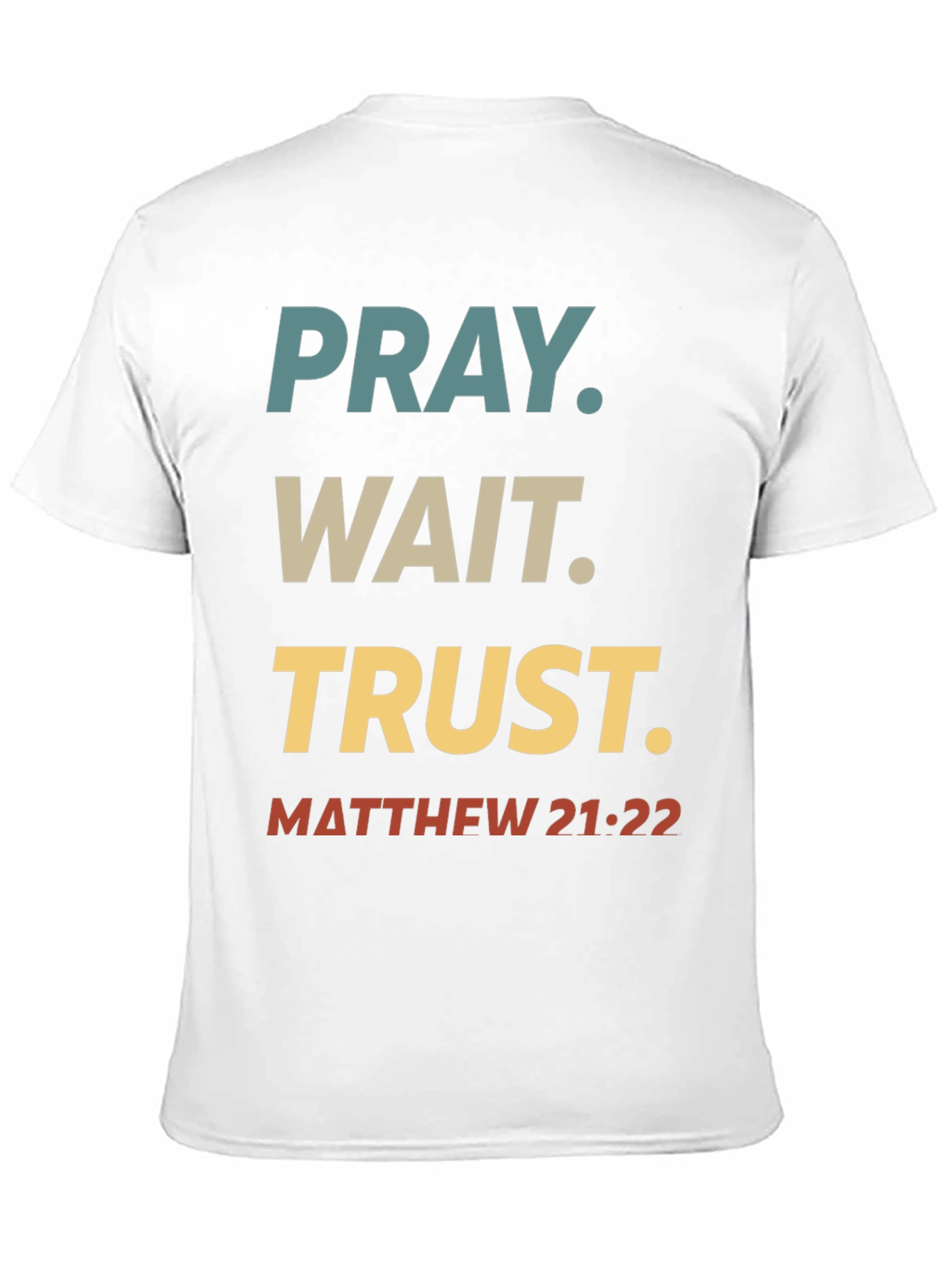 Pray Wait Trust T-Shirt - Matthew 21:22