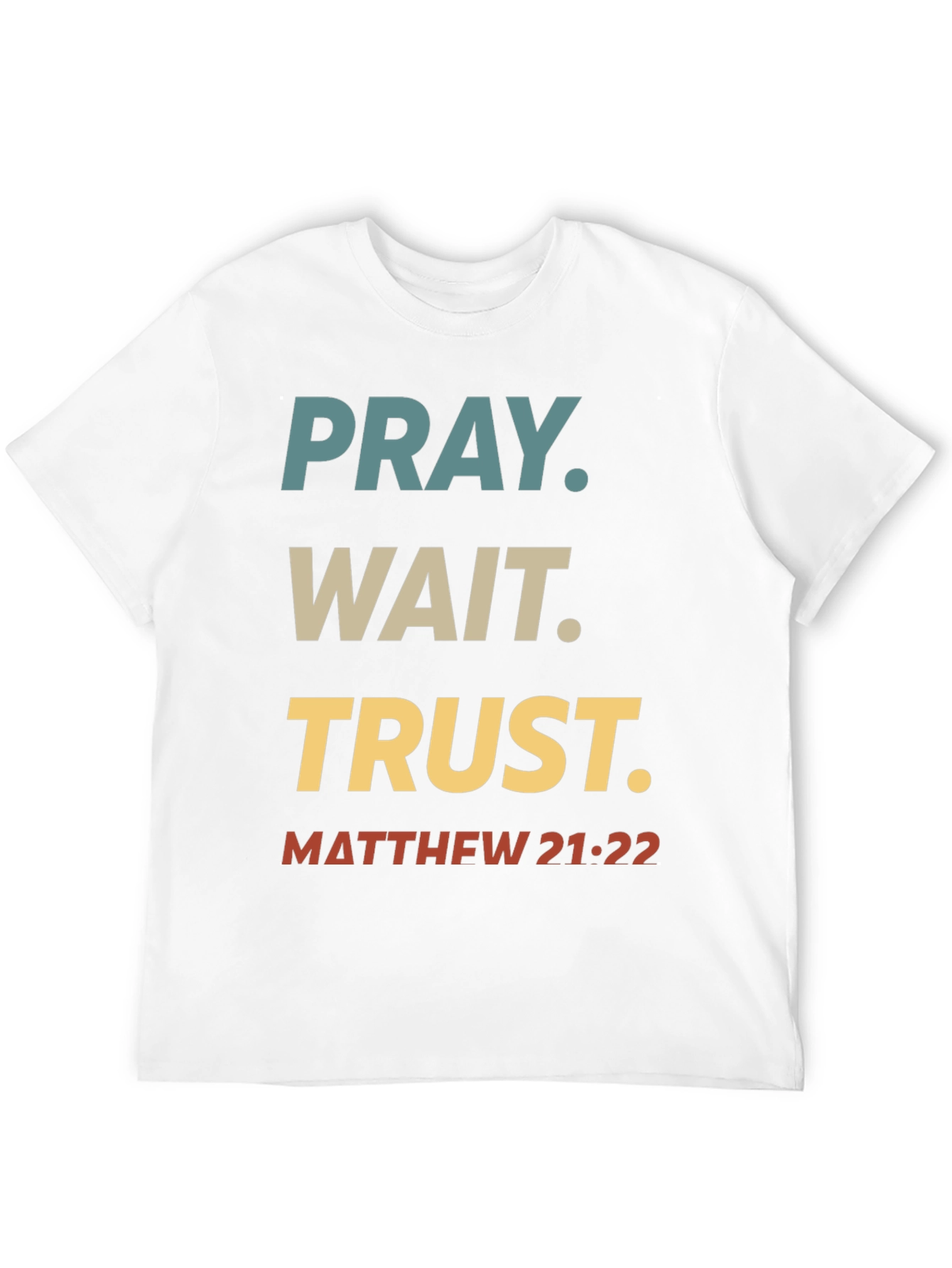 Pray Wait Trust T-Shirt - Matthew 21:22