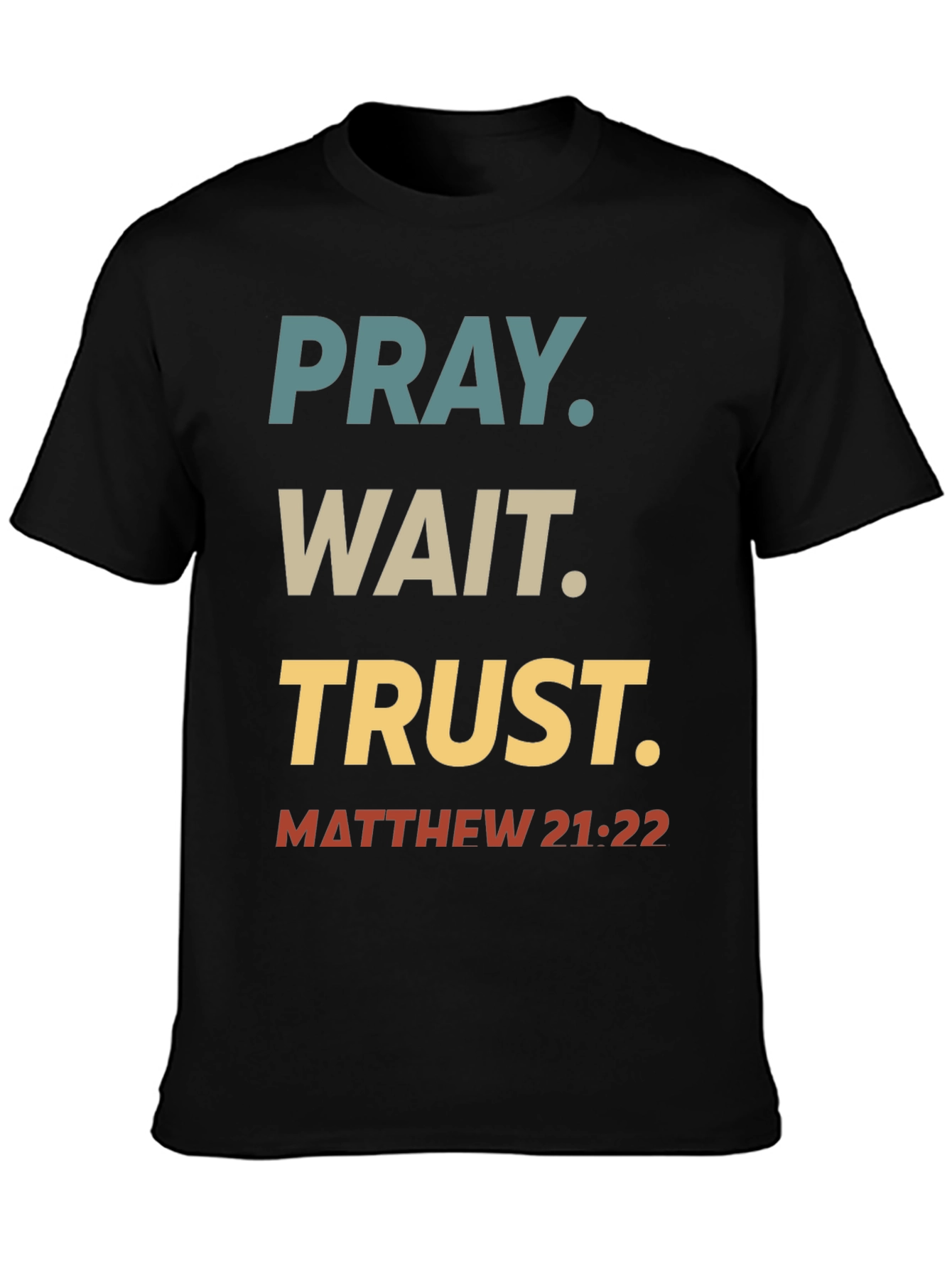 Pray Wait Trust T-Shirt - Matthew 21:22