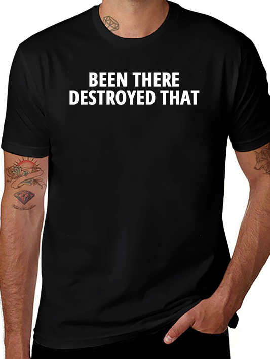 Been There Destroyed That - Bold Statement T-Shirt