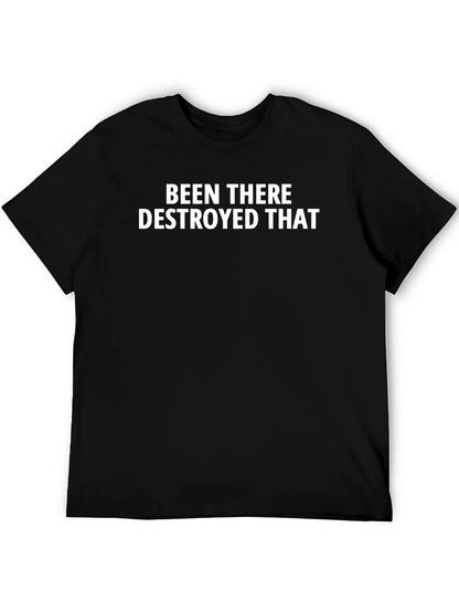 Been There Destroyed That - Bold Statement T-Shirt