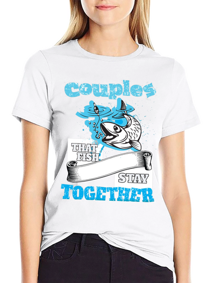 Couples That Fish Stay Together T-Shirt