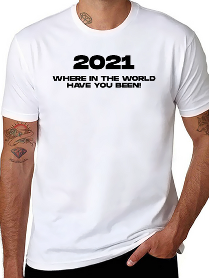 2021 Where Have You Been Graphic Tee