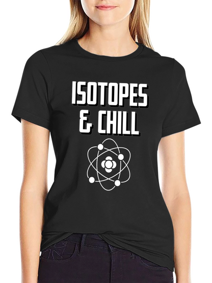 Isotopes & Chill T-Shirt - Funny Science Tee