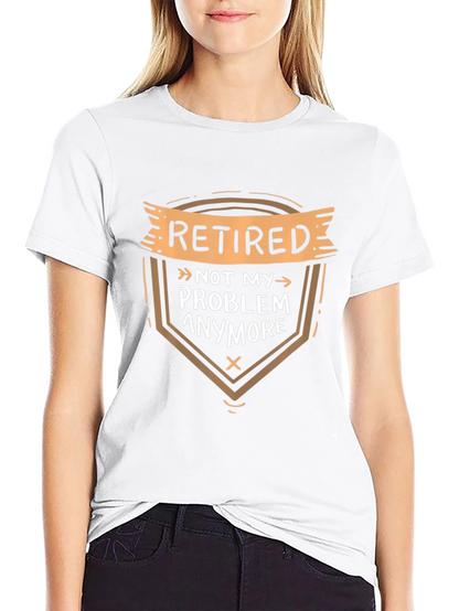 Retired Not My Problem T-Shirt