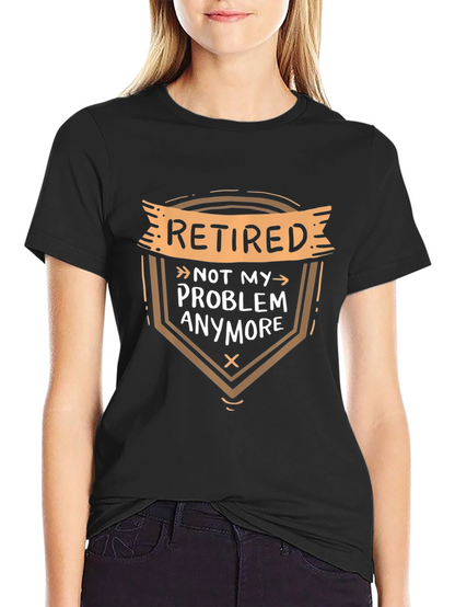 Retired Not My Problem T-Shirt
