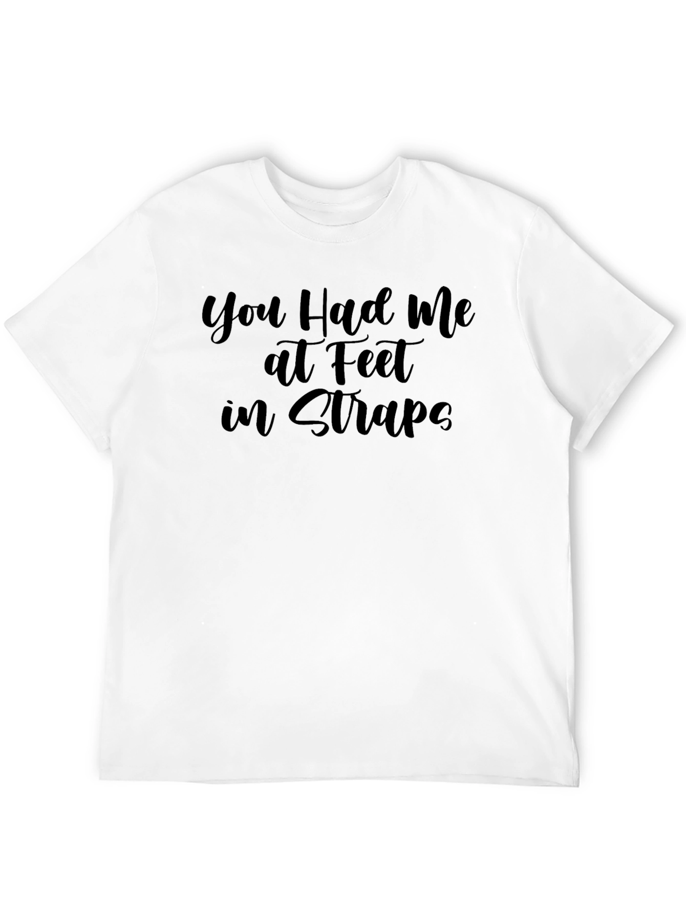 You Had Me at Feet in Straps Graphic T-Shirt