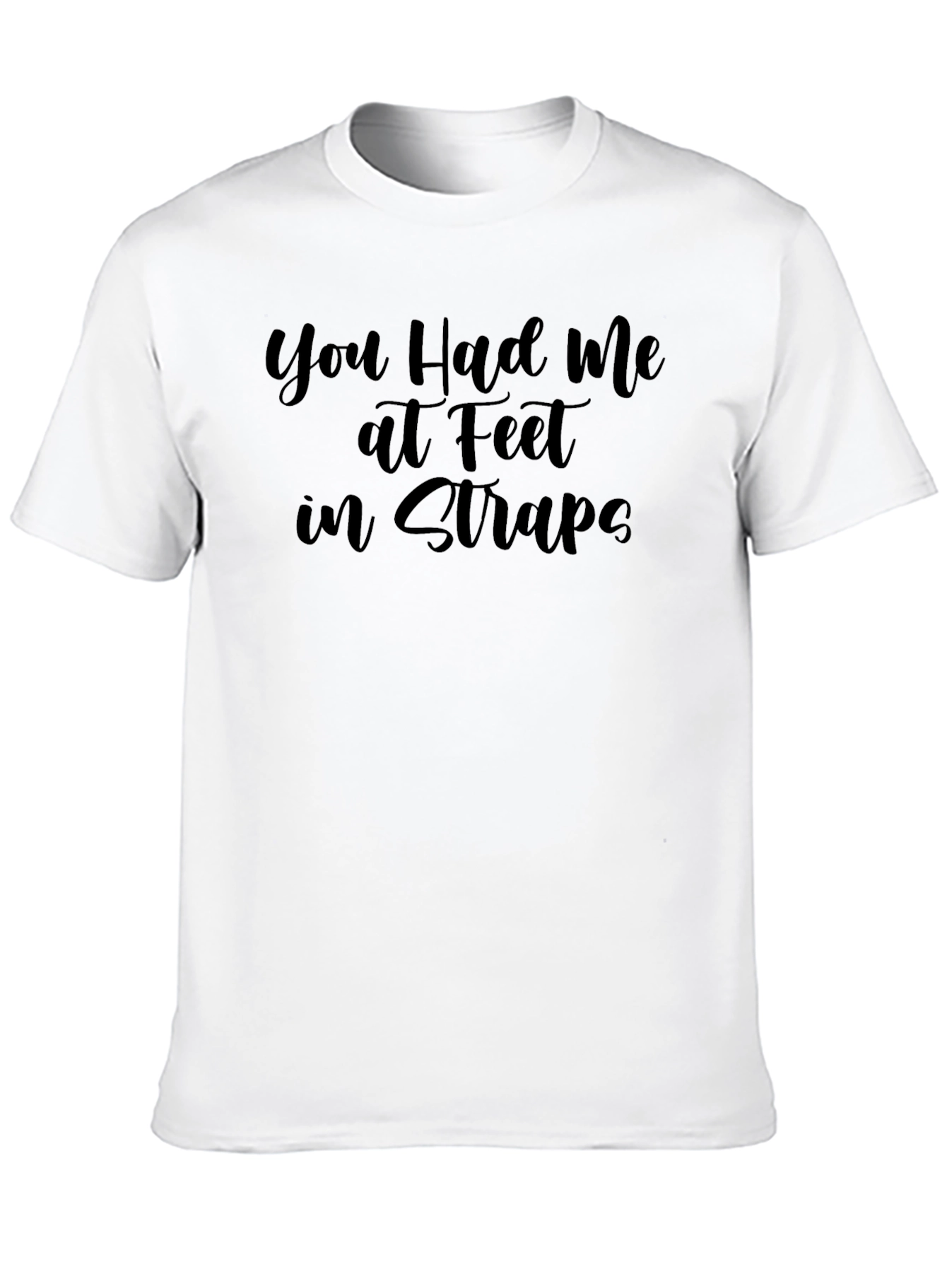 You Had Me at Feet in Straps Graphic T-Shirt