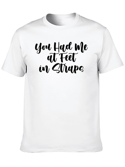 You Had Me at Feet in Straps Graphic T-Shirt