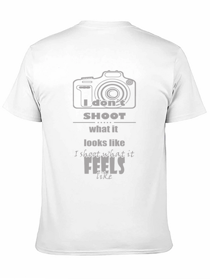 Photographers T-Shirt: I Dont Shoot What it Looks Like