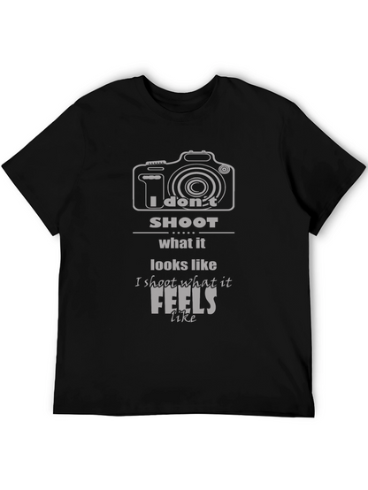 Photographers T-Shirt: I Dont Shoot What it Looks Like