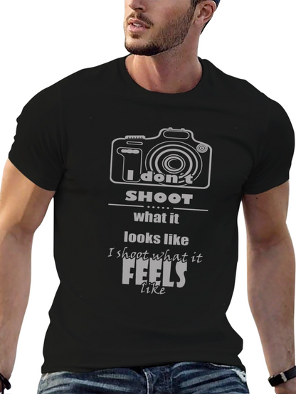 Photographers T-Shirt: I Dont Shoot What it Looks Like