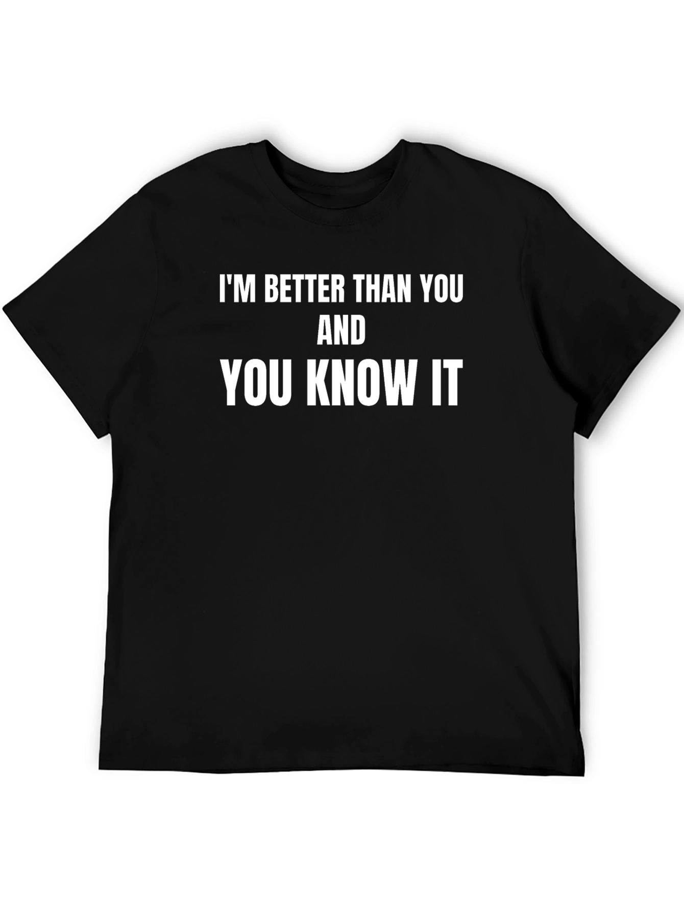 Im Better Than You T-Shirt - Bold Statement Tee
