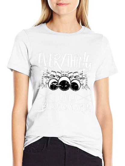 Everything I Touch Becomes a Drum T-Shirt