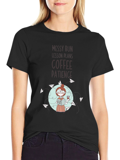 Teacher T-Shirt: Messy Bun Lesson Plans Coffee Patience