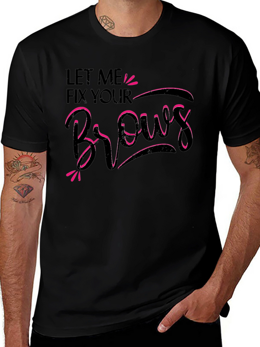 Let Me Fix Your Brows T-Shirt - Black Cotton Graphic Tee