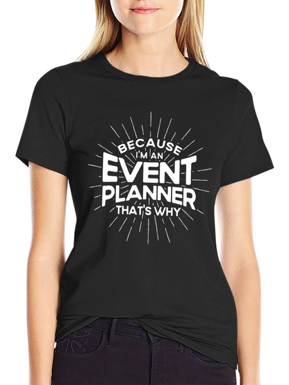 Event Planner T-Shirt - Because Im An Event Planner