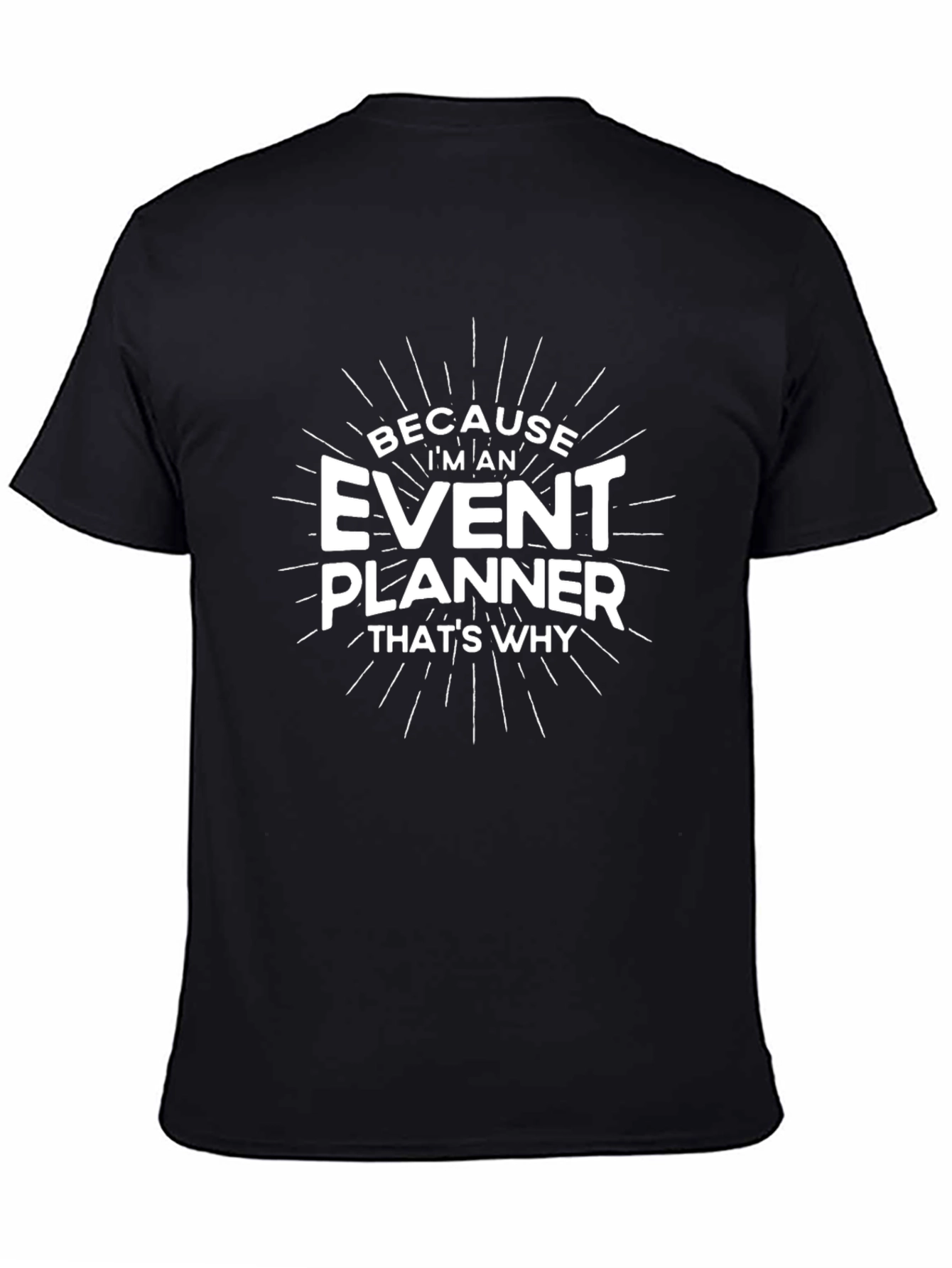 Event Planner T-Shirt - Because Im An Event Planner