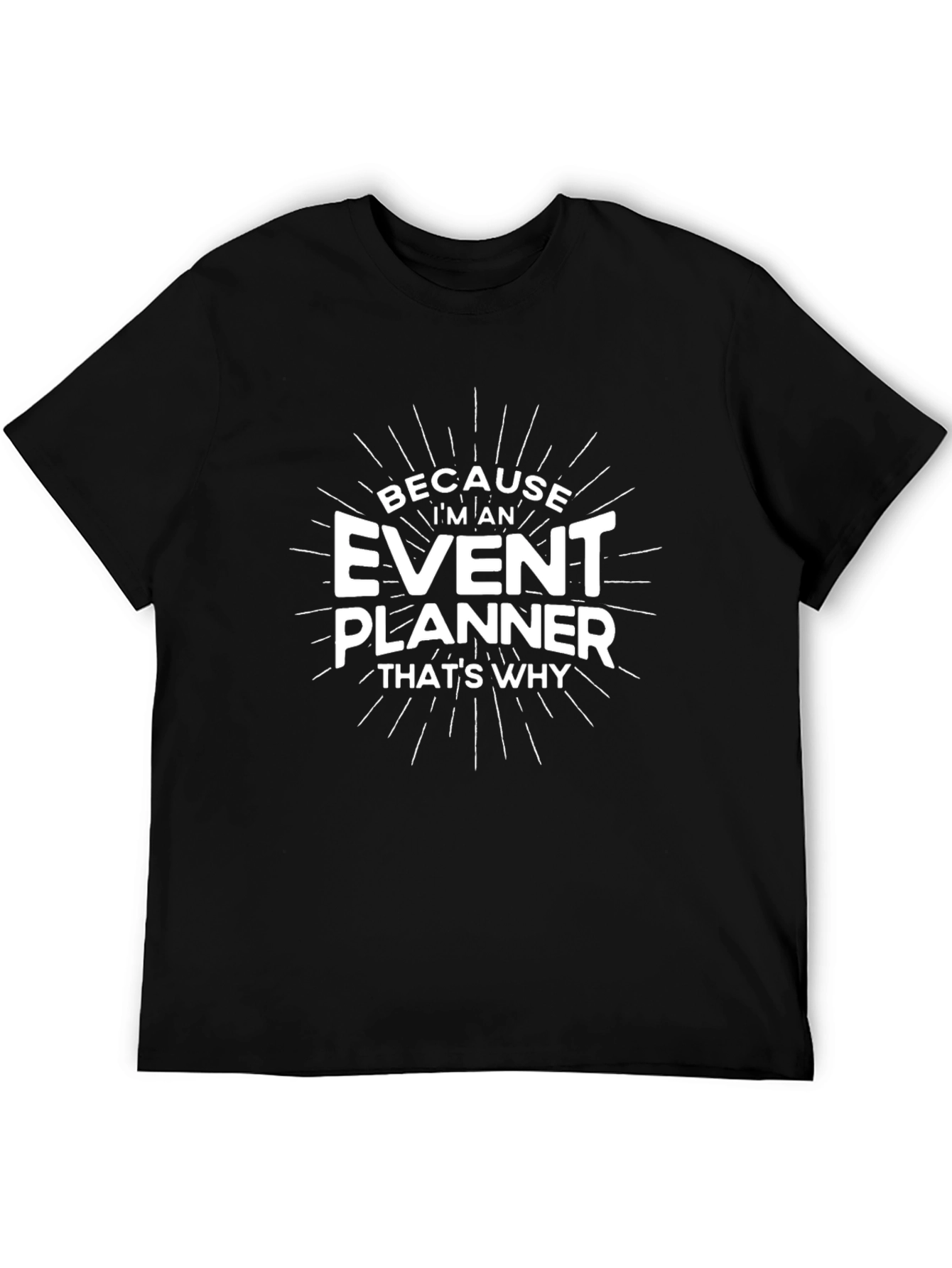 Event Planner T-Shirt - Because Im An Event Planner