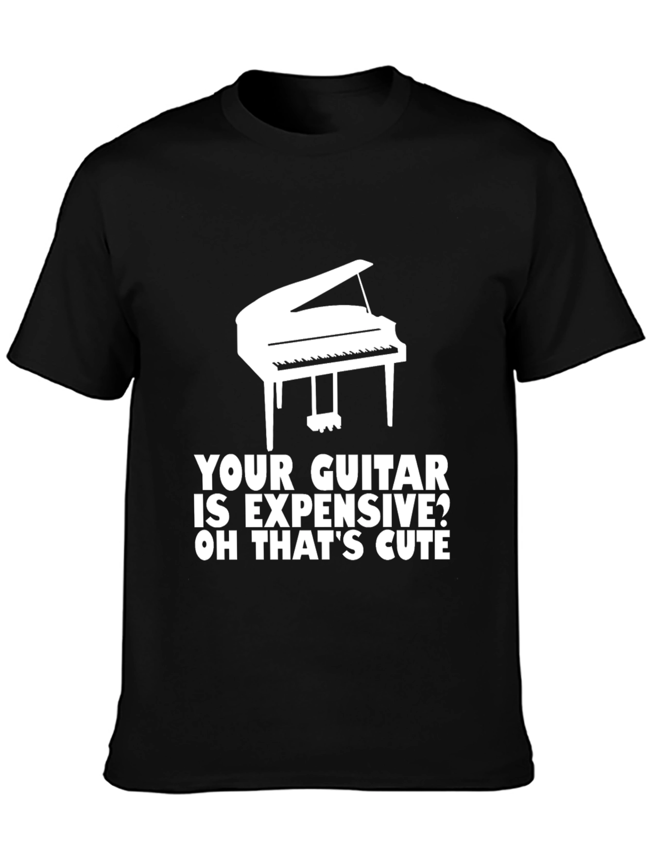 Piano T-Shirt: Your Guitar is Expensive? Cute!