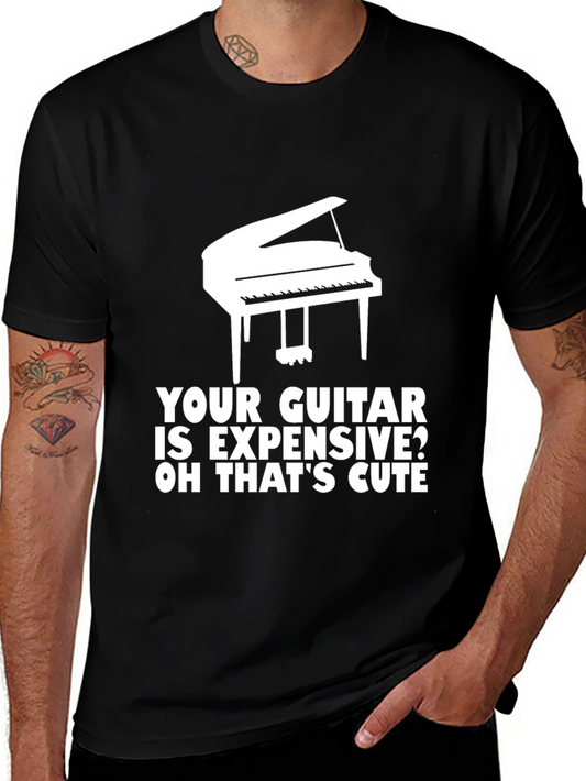 Piano T-Shirt: Your Guitar is Expensive? Cute!