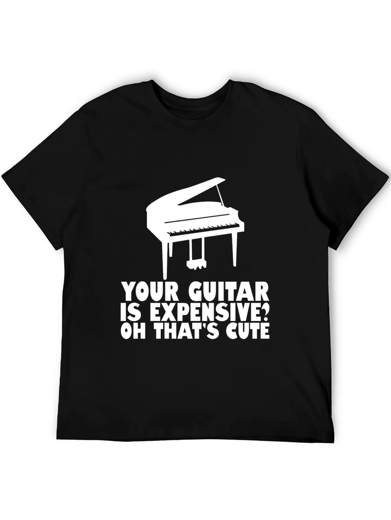 Piano T-Shirt: Your Guitar is Expensive? Cute!