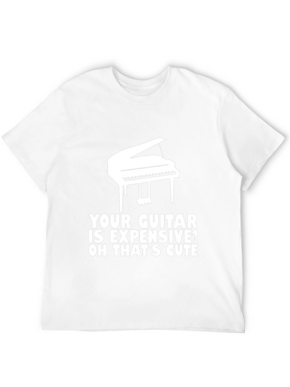 Piano T-Shirt: Your Guitar is Expensive? Cute!