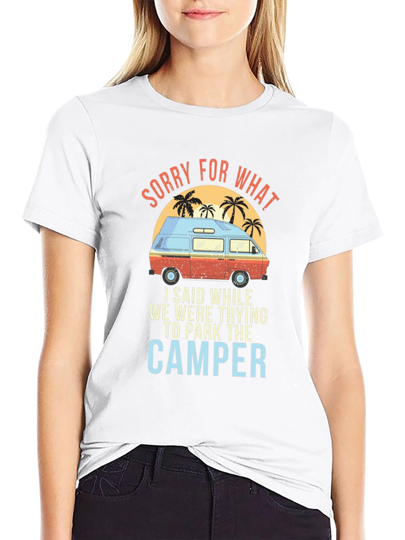 Sorry For What Camper T-Shirt