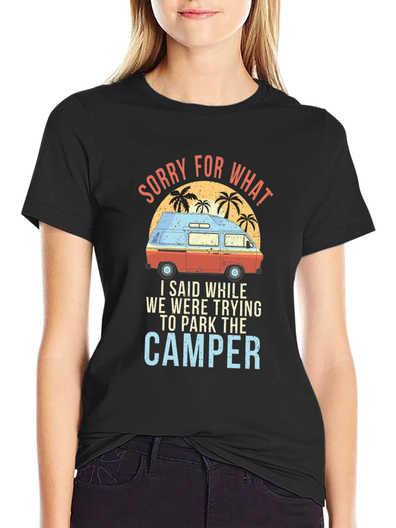 Sorry For What Camper T-Shirt