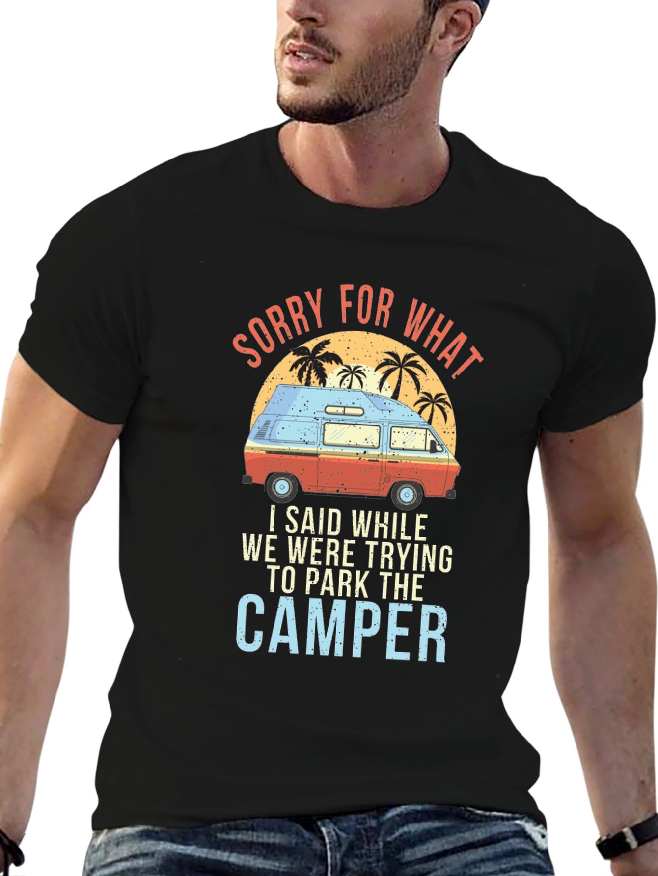 Sorry For What Camper T-Shirt