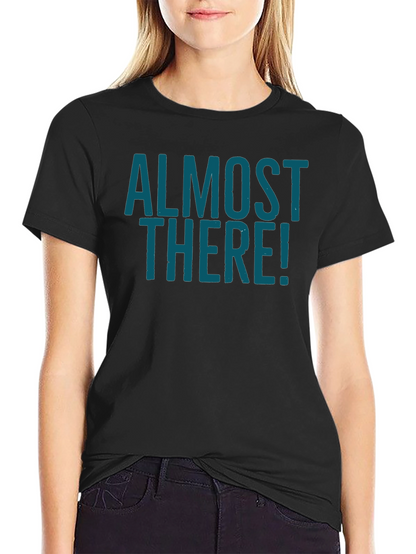 Almost There Graphic Tee - Stylish Crew Neck Shirt