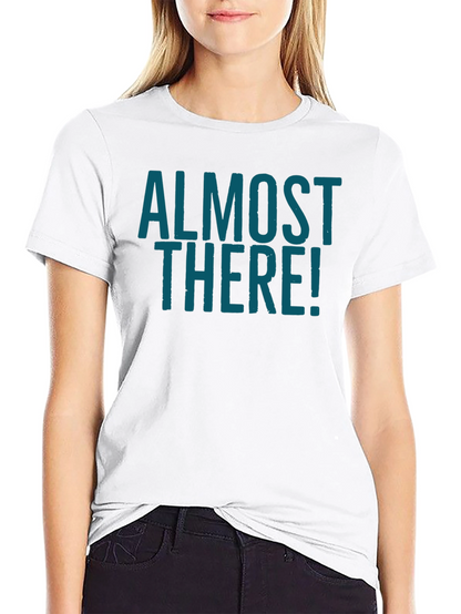 Almost There Graphic Tee - Stylish Crew Neck Shirt