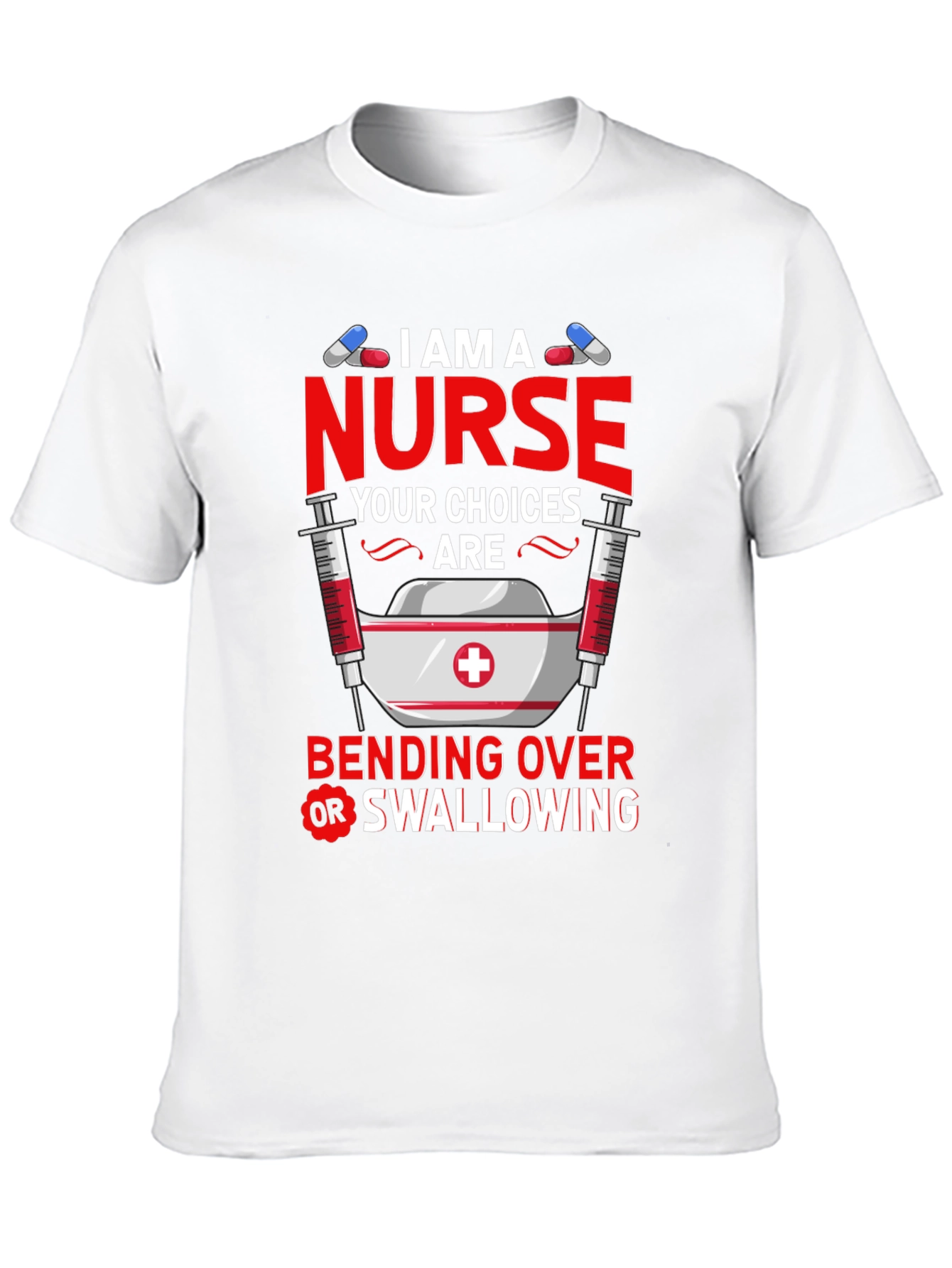 I Am A Nurse T-Shirt: Funny Adult Humor