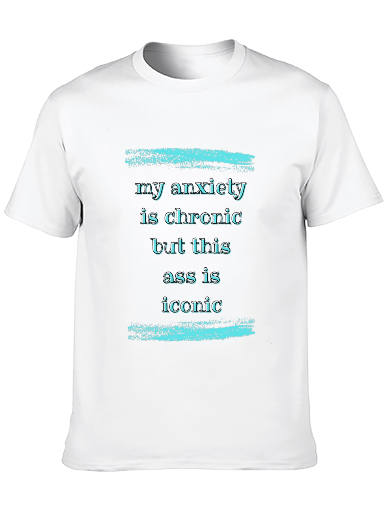 My Anxiety is Chronic T-Shirt