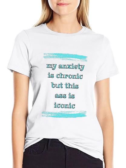 My Anxiety is Chronic T-Shirt