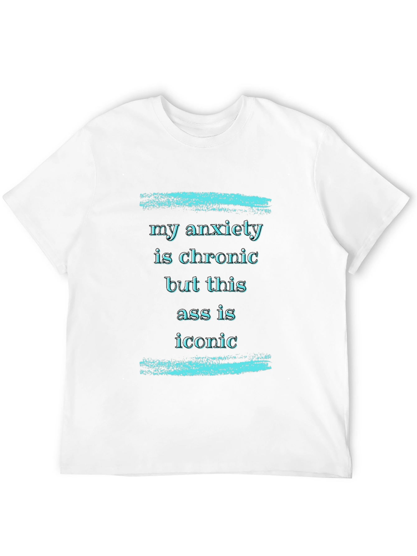 My Anxiety is Chronic T-Shirt
